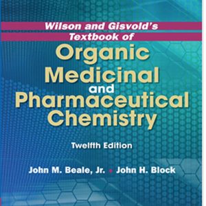 Wilson and Gisvold's Textbook of Organic Medicinal and Pharmaceutical Chemistry